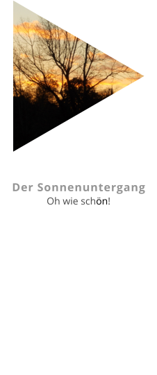 Der Sonnenuntergang Oh wie schön!