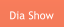 Dia Show